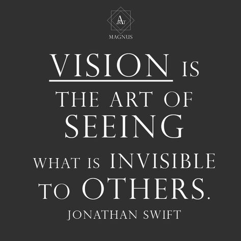 Vision is the art of seeing what is invisible to others. - Jonathan Swift Vision Is The Art Of Seeing, Jonathan Swift Quotes, Jonathan Swift, Inspirational Words, Keep Calm Artwork, Swift, Log In, Log, Quotes