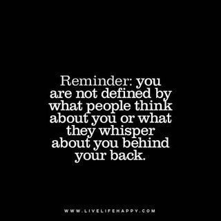 You Are Not Defined by What People Think | Live Life Quotes, Love Life Quotes, Live Life Happy | Bloglovin’ Quotes About Pretentious People, You Are Not What They Say You Are, When People Talk Behind Your Back Quotes, People Who Talk Down To You Quotes, People Think They Know You Quotes, Quotes About People Saying Things Behind Your Back, When You Know People Talking About You, Quotes People Talking About You, When People Talk About You Behind Your Back