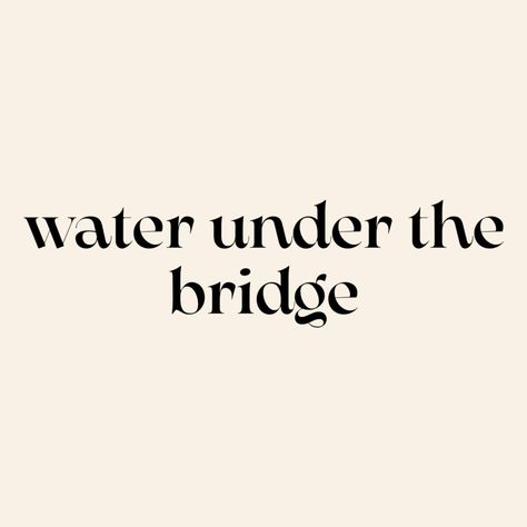 Water Under The Bridge, Under The Bridge, The Bridge, Bridge, Water