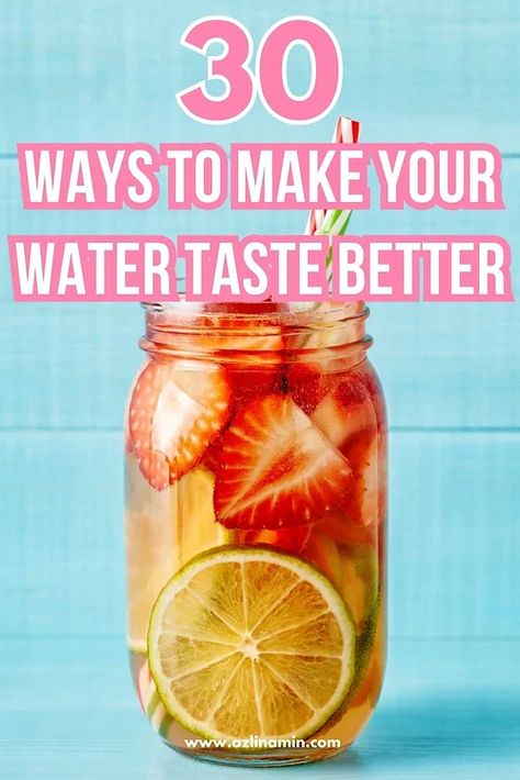 30 Ways to Make Your Water Taste Better Different Ways To Drink Water, Naturally Flavored Water, Natural Ways To Flavor Water, What To Add To Your Water, How To Make Drinking Water Fun, Healthy Drinks Other Than Water, Fun Ways To Drink Water, Tips For Drinking More Water, How To Make Water Taste Good