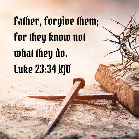 Forgive Them For They Know Not, Bible Verse King James Version, Forgive Them Father For They Know Not, Luke 23:34, James Verses, Learn Cursive, Father Forgive Them, Kjv Scripture, Verse Poster