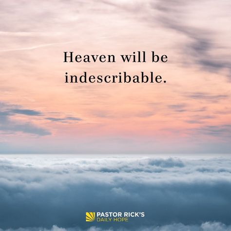 Have you ever wondered what heaven will look like? In a word, it will be indescribable. Even Paul, who wrote most of the New Testament, didn’t have words to describe it: “No eye has seen, … Continue reading What Will Heaven Be Like? Forgiveness Messages, Pastor Rick Warren, Work For The Lord, Jesus Paid It All, Heaven Quotes, The New Testament, Just Pray, Bible For Kids, Gratitude Quotes