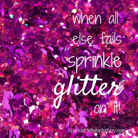 When all else fails sprinkle glitter on it! #quotes #glitter #is #life ! #bling by #sparklemebaby2u #sparkle Bling Quotes, Spark Quotes, Paparazzi Jewelry Images, Glitter Quotes, Sparkle Quotes, It Quotes, When All Else Fails, Pink Sparkles, Spirit Soul