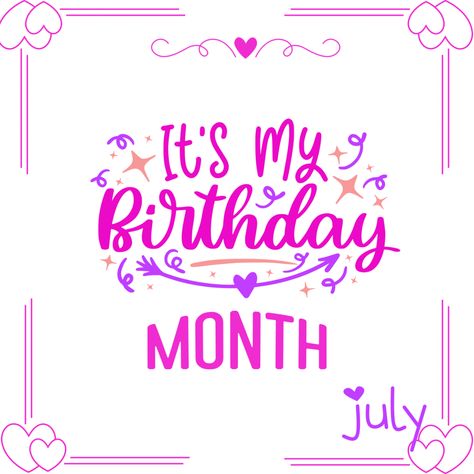 July it's my birthday month Happy Birthday Month My Love, Its My Birthday Month July Dpz, July My Birthday Month Quotes, July Is My Birthday Month, Its My Birthday Month Dp, July My Birthday Month, It’s My Birthday Month, Birthday Month Dp November, July Birthday Month