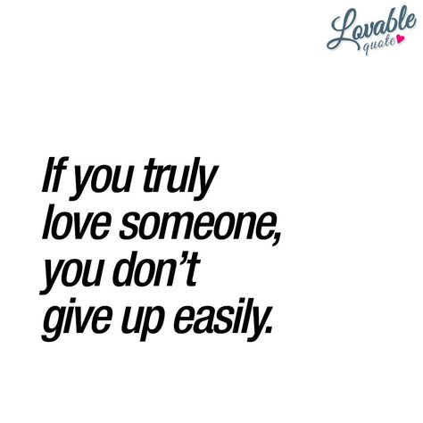 Cant Make Someone Love You Quotes, If You Truly Love Someone Quotes, If You Love Someone Quotes, Never Give Up On Someone You Love, Not Giving Up Quotes Relationships, Give Up On Love Quotes, Love Someone Quotes, Giving Up On Someone, Not Giving Up Quotes