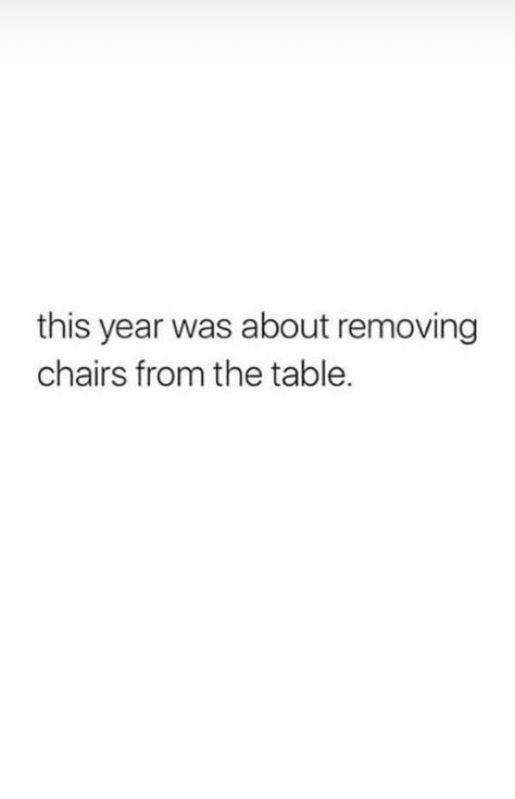 This year was about removing chairs from the table 🔥 Remove Friends Quotes, Get Up From The Table Quote, New Year New Friends Quotes, Table For One Quotes, New Year Baddie Quotes, One Thing About Them Tables Quotes, Removing Someone From Your Life Quotes, Table Quotes Life, This Era Quotes