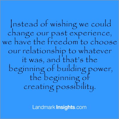 We have the freedom to choose our relationship to whatever happened in our past. LandmarkInsights.com Landmark Forum, Credit Education, Mottos To Live By, Faith > Fear, Vacation Itinerary, Itinerary Planning, Daily Activity, Empowering Words, Spiritual Wisdom