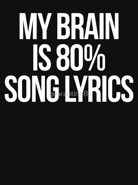 Lyrics Funny, Quote Shirts, Music Quotes Lyrics, Funny Shirt Sayings, Shirts Ideas, My Brain, Deep Thought Quotes, Funny Quote, Sarcastic Quotes