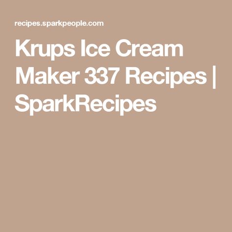 Krups Ice Cream Maker 337 Recipes | SparkRecipes Krups Ice Cream Maker Recipes, Beach Appetizers, Ice Cream Recipes Machine, Eat Me Drink Me, Ice Cream Maker Recipes, Homemade Ice Cream Recipes, Brush Painting, Make Ice Cream, Ice Cream Machine