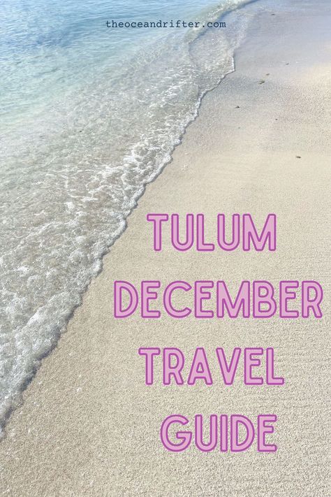 The ocean's edge on a sandy beach in Tulum Mexico. Text over the photo reads "Tulum December Travel Guide". Tulum In December, Tulum Packing List, Mexico In December, Tulum Outfits Ideas, Tulum Mexico Outfits, December Travel, Tulum Outfits, Mexico Tulum, Tulum Travel