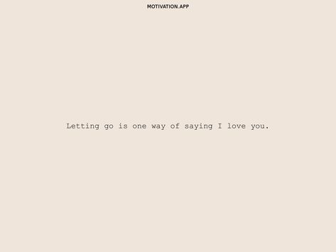 You Will Feel Better Quotes, You Can Love Someone And Still Choose To Say Goodbye, I Will Leave You Quotes, Its Not Always About You Quotes, Letting Go When Still In Love, Let Go With Love, Sometimes Loving Someone Means Letting Them Go, Love Them Enough To Let Them Go, I Wanna Get To Know You Quotes