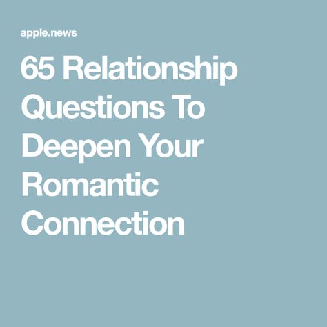 65 Relationship Questions To Deepen Your Romantic Connection Questions To Deepen Your Relationship, Romantic Connection, Relationship Questions, Romantic Relationship, Apple News, Relationship Goals