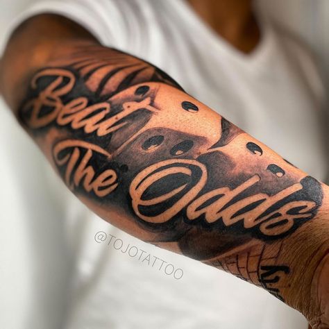 Tojo Tattoo on Instagram: “Beating the odds isn’t just luck you have to have skill and knowledge too. Make sure you are prepared mentally and physically so when the…” Beat The Odds Tattoo, Against All Odds Tattoo, Humble Tattoo, Guy Tattoos, Self Made Tattoo, Arm Tattoos Black, Blessed Tattoos, Arm Tattoos For Guys Forearm, Tattoo Trash