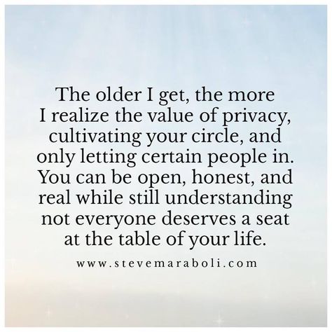 The older I get, the more I realize the value of privacy, cultivating your circle, and only letting certain people in. You can be open, honest, and real while still understanding not everyone deserves a seat at the table of your life. -Steve Maraboli Enjoy Quotes, A Seat At The Table, Inspirational Lyrics, Seat At The Table, Rude People, You Ve Got This, The Older I Get, Interesting Quotes, Sweet Quotes