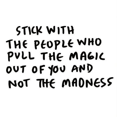 Stick with the people who pull the magic out of you, not the madness Quotes Dream, Vie Motivation, Quotable Quotes, Funny Signs, Note To Self, True Words, Pretty Words, The Words, Great Quotes