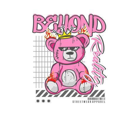 beyond reality slogan print design with pink teddy bear illustration in graffiti street art style for t shirt, streetwear, urban apparel, etc. Teddy Bear Illustration, Street Art Style, Urban Apparel, Graffiti Street Art, Pink Teddy Bear, Bear Illustration, Shirt Streetwear, Pink Teddy, Graffiti Styles