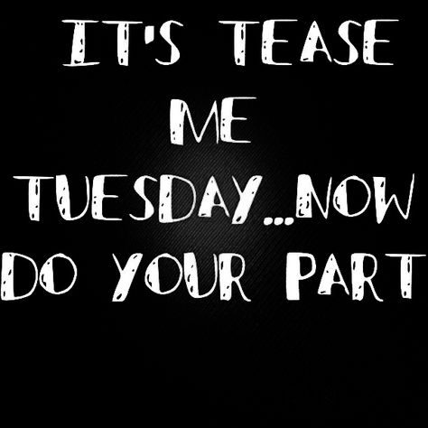 Tease Me Tuesday Quotes, Tease Me Quotes, Dirty Talking Bedroom Quotes, Memes For Her Flirty, Boo Quote, Memes For Him Dirty Funny, Crazy Thoughts, Hump Day Humor, Sexualy Quotes Dirty