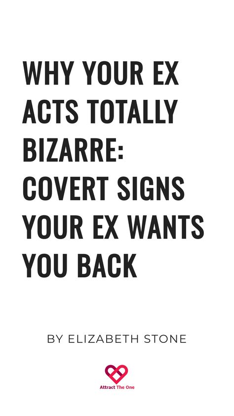 Text reads: "Why Your Ex Acts Totally Bizarre: Covert Signs Your Ex Wants You Back By Elizabeth Stone" with a heart logo and "Attract The One" text at the bottom. Talking Stage, Post Breakup, Elizabeth Stone, Want You Back, Breaking Up, Getting Back Together, Back Together, Still Love You, Ex Boyfriend