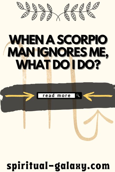 When A Scorpio Man Ignores Me, What Do I Do? Scorpio Traits Male, Scorpio Male, Scorpio Men In Love, Zodiac Signs Matches, Being Ignored Quotes, Scorpio Man, Feeling Let Down, Toxic Men, Scorpio Traits