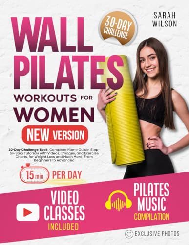 Wall Pilates Workouts for Women: 30-Day Challenge Book, Complete Home Guide, Step-by-Step Tutorials with Videos, Images, and Exercise Charts, for Weight Loss and Much More, From Beginners to Advanced Workout Book, Wall Pilates, Pilates Workouts, Workouts For Women, Pilates Video, Exercise Book, Workout Chart, Positive Results, 30 Day Challenge