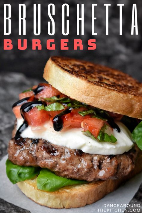 Dance Around The Kitchen, Bruschetta Toppings, Gourmet Burger, Tomato Bruschetta, Grilled Burgers, Gourmet Burgers, Beef Burgers, Fresh Mozzarella, Burger Recipes