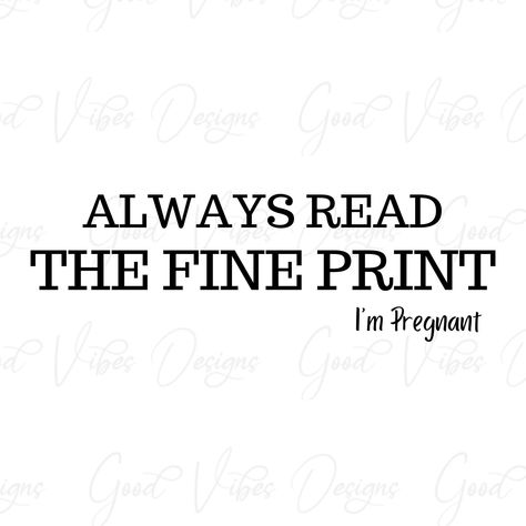 I’m Pregnant, Always Read The Fine Print, Im Pregnant, Open Bar Sign, Friend Vacation, Tshirt Svg, Baby Due, The Fine Print, I'm Pregnant