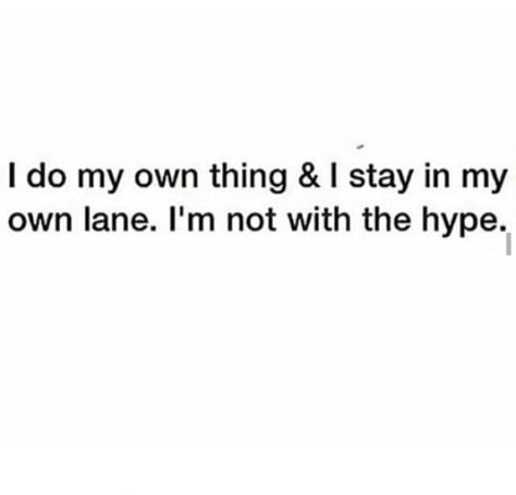 I stay in my own lane Get Ready With Me Quotes, My Own Lane Quotes Life, Stay Out My Inbox Quotes, Staying In My Lane Quotes Life, Stay On Your Lane Quotes, Fine On My Own Quotes, Stay Private Quotes Life, Stay Out My Business Quotes, Stay Out The Way Quotes