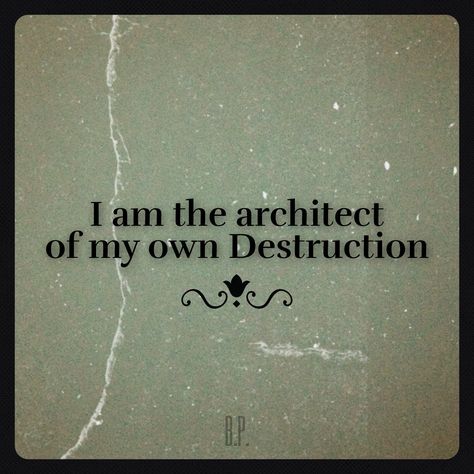 I am the architect of my own Destruction. I Am The Architect Of My Own Destruction, Destruction Quotes, Chaos Quotes, Oc Group, Gem Drawing, Protect Your Heart, Breaking Point, Woods Photography, Perfect Word