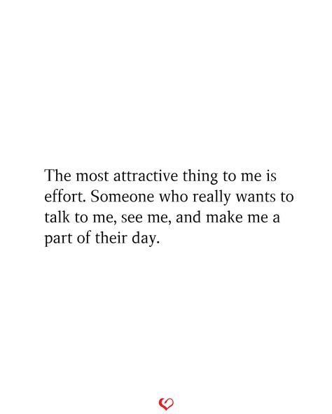 The most attractive thing to me is effort. Someone who really wants to talk to me, see me, and make me a part of their day. Quotes For Effort, I Match Effort Quotes, Time And Effort Quotes Relationships, If He Can Go All Day Without Talking To You, Effort Is Attractive Quote, Quotes About Effort In Relationships, Stop Texting First Quotes, Good Man Quotes, Effort Quotes