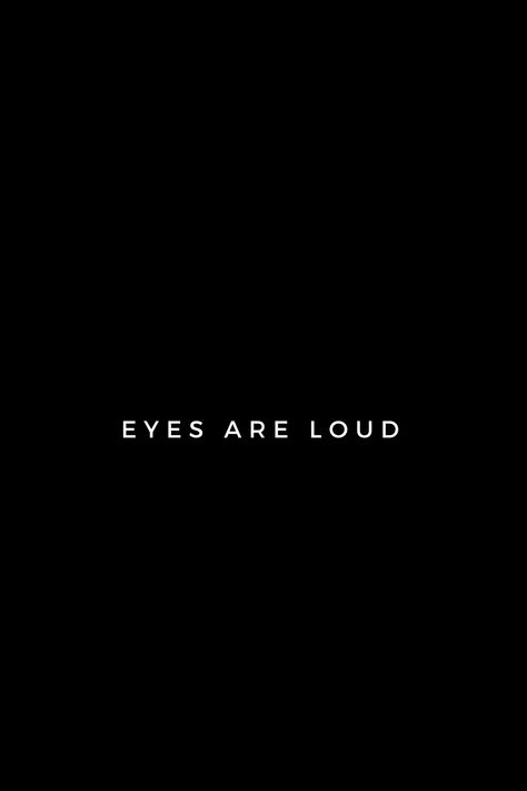 Eyes Are Loud, My Eyes, The Eyes Quotes, Look In Eyes Quote, Eyes Related Quotes, Eyes Speak, Eyes Have A Language Of Their Own, Look Quotes Eyes, Eyes Talk