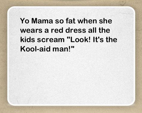 Yo mama jokes r so funny but I feel bad when I say them Funny Yo Mama Jokes, Funny Your Mom Jokes, Your Momma Jokes, Joe Mama Jokes, Yo Mama Jokes Funniest, Yo Mama So Fat, Your Mama Jokes, Yo Mama Jokes, Yo Mamma