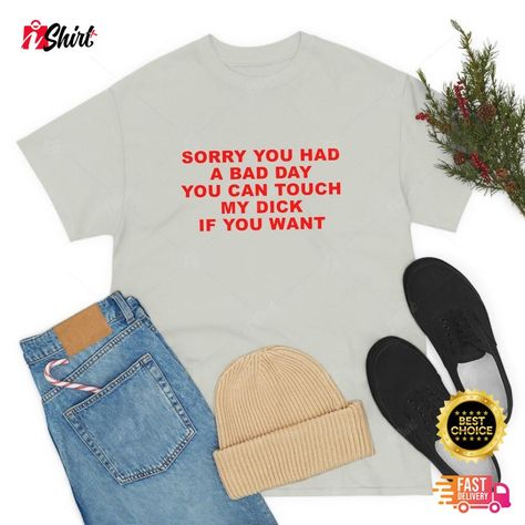 Sorry You Had A Bad Day You Can Touch My D If You Want Shirt Check more at https://ishirtplus.com/product/sorry-you-had-a-bad-day-you-can-touch-my-d-if-you-want-shirt/ Sorry You Had A Bad Day, Had A Bad Day, Having A Bad Day, Bad Day, Touch Me, A Bad, Canning