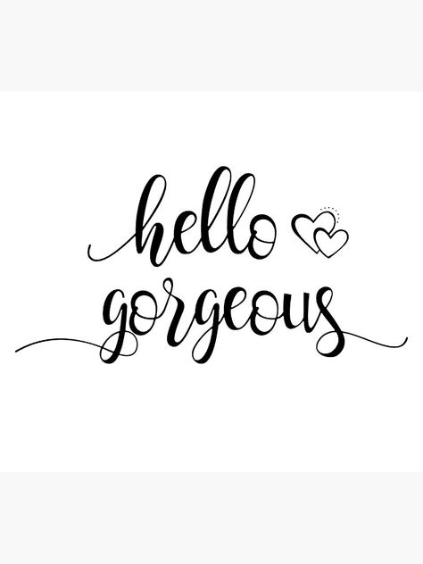 "Hello Gorgeous!" Poster by swan-girls | Redbubble Hey Gorgeous Quotes, Third Shift, Positive Perspective, Book Club Questions, Cricut Projects Easy, Hand Lettering Worksheet, Word Fonts, Amazing Inspirational Quotes, Hey Gorgeous