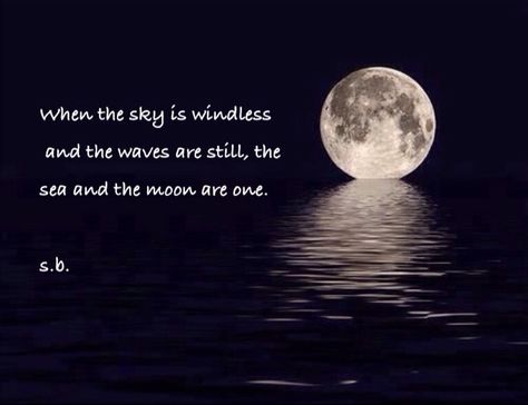 When the sky is windless and the waves are still, the sea and the moon are one.  s.b. Moon And The Ocean Quotes, Sea And Moon Quotes, Night Sky Quotes, Moon Poems, Sea Quotes, Sky Quotes, Moon Quotes, Simple Frocks, Ocean Quotes