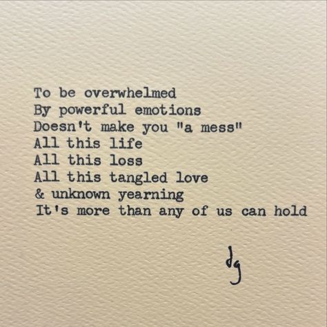 To Be Overwhelmed I think being overwhelmed is the most reasonable reaction to all that is happening. Sending all the love out there to those who need it. You’re not a mess. This is living. Overwhelming Quotes, Well Spoken, Soul Poetry, Random Quotes, Soul Mate, Write It Down, New Quotes, Note To Self, Beautiful Words