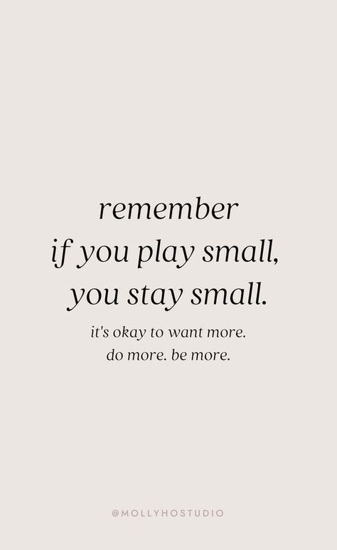 If you play small, you stay small. It's okay to want more, do more, and be more. Development Quotes, Vie Motivation, It's Okay, A Quote, Business Quotes, Quote Aesthetic, Pretty Words, Bath Body Works, Pretty Quotes