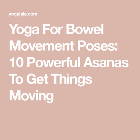 Yoga For Bowel Movement Poses: 10 Powerful Asanas To Get Things Moving Movement Poses, Yoga For Constipation, Digestion Yoga, Bowel Movement, Constipation Relief, Relieve Constipation, Menstrual Health, Yoga Moves, Love Challenge