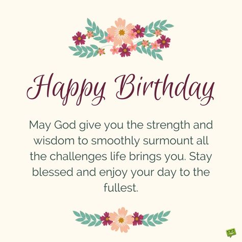 Happy Birthday. May God give you the strength and wisdom to smoothly surmount all the challenges life brings you. Stay blessed and enjoy your day to the fullest. Birthday Prayer For Me, Happy Birthday Prayer, Happy Birthday Wishes Messages, Birthday Prayer, Birthday Wishes For Brother, Christian Birthday, Happy Birthday Friend, Friend Birthday Quotes, Birthday Wishes Messages