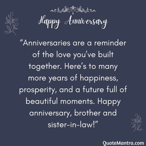 “Anniversaries are a reminder of the love you’ve built together. Here’s to many more years of happiness, prosperity, and a future full of beautiful moments. Happy anniversary, brother and sister-in-law!” Anniversary Wishes For Brother And Sister In Law, Happy Anniversary Sister Brother In Law, Anniversary Wishes For Di And Jiju, Happy Anniversary Brother & Sister In Law, Anniversary Wishes For Brother, 1st Anniversary Quotes, Anniversary Wishes For Sister, Anniversary Words, Brother And Sis