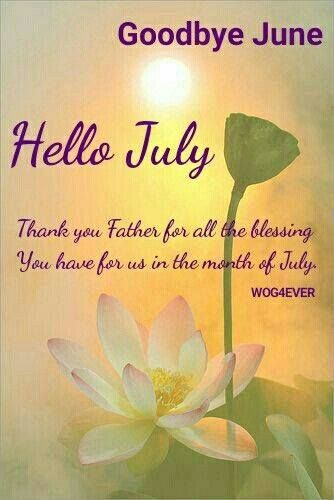 Good By June Hello July, Blessed July Month, July Hello Month, Welcome July Quotes Inspiration, Happy New Month July Blessings, Happy July Month Quotes, Welcome July Month Quotes, Month Of July Quotes, July New Month Quotes