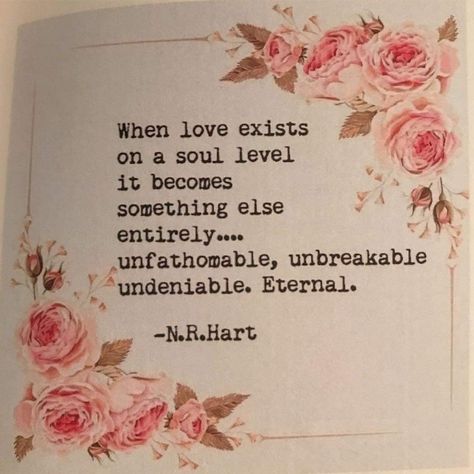 When love exists on a soul level it becomes something else entirely..unfathomable, unbreakable, undeniable. Eternal. -N.R.Hart N R Hart, Love Is Eternal, Twin Flame Quotes, Soul Love, Soulmate Love Quotes, Twin Flame Love, Soulmate Quotes, Mind Body Soul, Eternal Love