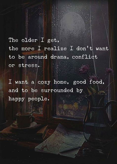 No drama, cozy home and happy people. Quotes About Change, The Older I Get, Life Quotes Love, Happy People, Good Thoughts, The Words, Great Quotes, Beautiful Words, Inspirational Words