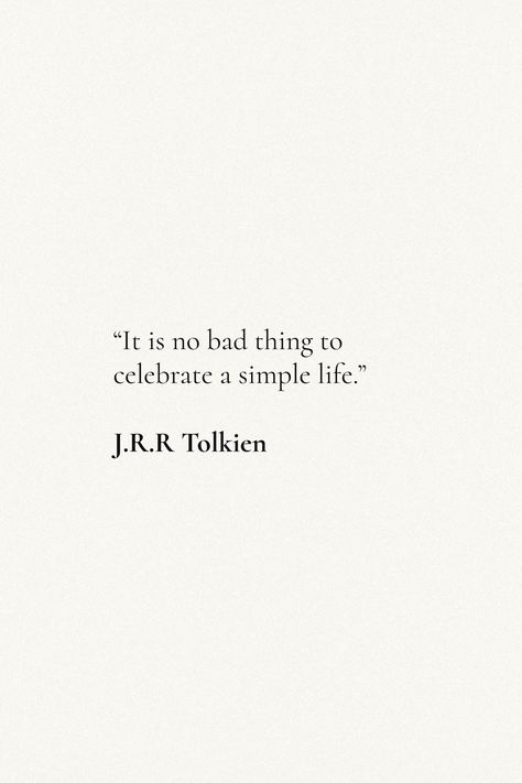 The Simple Life Aesthetic, It Is No Bad Thing To Celebrate A Simple, Living A Simple Life Quotes, Tolkien Poems, Quotes From The Hobbit, Tolkein Quotes Inspirational, Tolkien Aesthetic, J R Tolkien Quotes, Lord Of The Rings Quotes