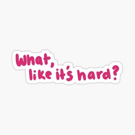 "what, like it's hard?" Sticker for Sale by oliviarosegreen | Redbubble Lawyer Stickers, Periodic Table Words, College Stickers, Sticker Design Inspiration, Instagram Cartoon, Reminder Stickers, Cute Laptop Stickers, Tumblr Stickers, Computer Sticker