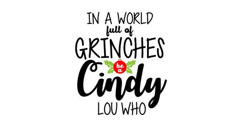 In a world full of Grinches be a Cindy Lou who - Christmas - T-Shirt | TeePublic Christmas Arrangements Diy, Cool Hand Luke Quotes, Cindy Lou Who Svg, Grinch Font, Tim Burton Quotes, Cricut Cutouts, Grinch Stuff, Event Quotes, Days Quotes