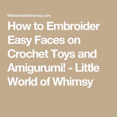 How to Embroider Easy Faces on Crochet Toys and Amigurumi! - Little World of Whimsy Embroidery Faces Simple, Amigurumi Faces Embroidery, Face Details, Crochet Faces, Teddy Bear Pattern, Types Of Embroidery, Embroidery Needles, Doll Head, Macrame Patterns