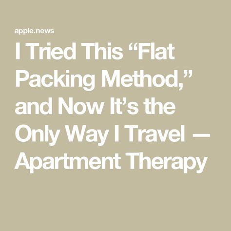 I Tried This “Flat Packing Method,” and Now It’s the Only Way I Travel — Apartment Therapy Apartment Therapy, The Only Way, Then And Now, I Tried, And Now, Apartment, Travel