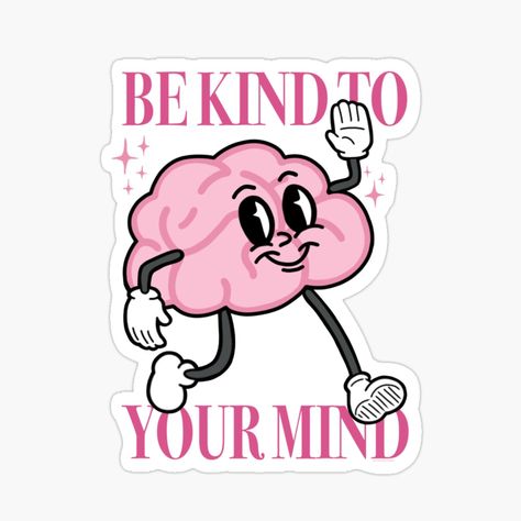 Get my art printed on awesome products. Support me at Redbubble #RBandME: https://www.redbubble.com/i/sticker/Kind-to-Your-Mind-by-cjs-sketches/154852223.EJUG5?asc=u Psychology Stickers, Mental Health Stickers, September Art, Health Posters, Adult Stickers, Sticker Design Inspiration, Be Kind To Your Mind, Mental Health Posters, Rubber Hose