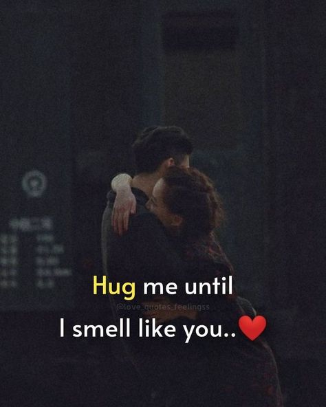 You Smell Like Love, Letting Go Of Someone You Love, Romantic Quotes For Her, Hug Quotes, Sweet Romantic Quotes, Romantic Love Messages, Sweet Love Quotes, Quotes About Love, True Feelings Quotes