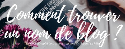 Comment trouver un nom de blog original qui correspond vraiment à ses valeurs ? 🙋🏻 Organisation